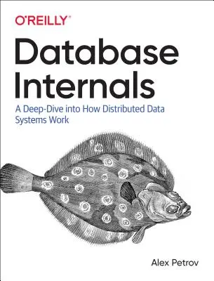 Adatbázisok belseje: Az elosztott adatrendszerek működésének mélyebb megismerése - Database Internals: A Deep Dive Into How Distributed Data Systems Work