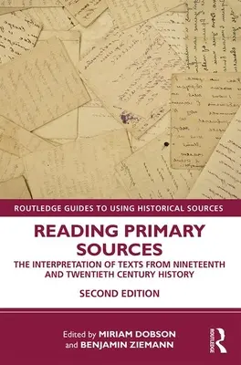 Elsődleges források olvasása: A XIX. és XX. századi történelem szövegeinek értelmezése - Reading Primary Sources: The Interpretation of Texts from Nineteenth and Twentieth Century History