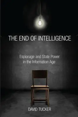 A hírszerzés vége: A kémkedés és az államhatalom az információs korban - The End of Intelligence: Espionage and State Power in the Information Age