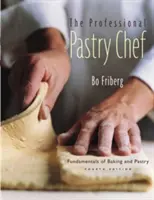 A profi cukrász: A sütés és cukrászat alapjai - The Professional Pastry Chef: Fundamentals of Baking and Pastry