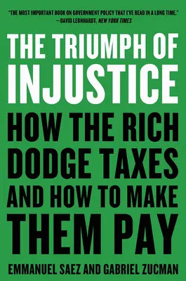 Az igazságtalanság diadala: How the Rich Dodge Taxes and How to Make Them Pay (Hogyan kerülgetik a gazdagok az adókat, és hogyan lehet őket megfizettetni) - The Triumph of Injustice: How the Rich Dodge Taxes and How to Make Them Pay