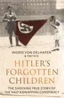 Hitler elfelejtett gyermekei - A náci emberrablási összeesküvés megrázó igaz története - Hitler's Forgotten Children - The Shocking True Story of the Nazi Kidnapping Conspiracy