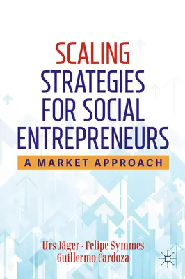 Társadalmi vállalkozók méretnövelési stratégiái: A Market Approach - Scaling Strategies for Social Entrepreneurs: A Market Approach