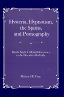 Hisztéria, hipnózis, szellemek és pornográfia: Fin-De-Si_cle kulturális diskurzusok a dekadens Rachilde-ban - Hysteria, Hypnotism, the Spirits and Pornography: Fin-De-Si_cle Cultural Discourses in the Decadent Rachilde