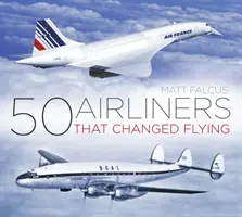 50 utasszállító repülőgép, amely megváltoztatta a repülést - 50 Airliners That Changed Flying