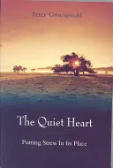 A csendes szív: A stressz helyretétele - The Quiet Heart: Putting Stress in Its Place