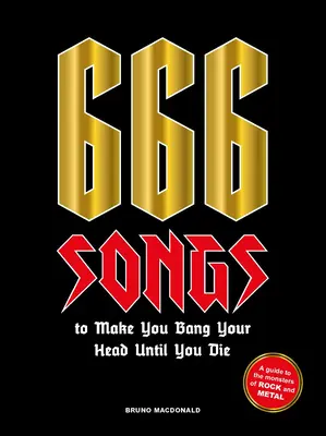 666 dal, amitől halálodig vered a fejed: Útmutató a rock és a metál szörnyeihez - 666 Songs to Make You Bang Your Head Until You Die: A Guide to the Monsters of Rock and Metal