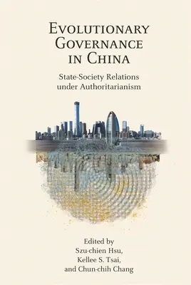 Evolúciós kormányzás Kínában: Állam-társadalom kapcsolatok a tekintélyelvűség alatt - Evolutionary Governance in China: State-Society Relations Under Authoritarianism