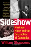 Sideshow: Kissinger, Nixon a zničení Kambodže: Kissinger, Nixon a zničení Kambodže - Sideshow: Kissinger, Nixon, and the Destruction of Cambodia