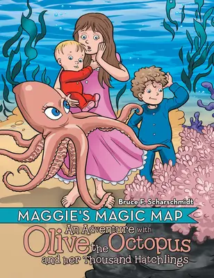 Maggie varázslatos térképe: Kalandozás Olive, a polip és ezer fióka kalandjaival - Maggie's Magic Map: An Adventure with Olive the Octopus and Her Thousand Hatchlings