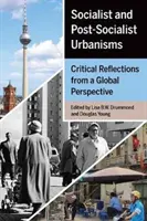 Szocialista és posztszocialista urbanizmusok: Kritikai reflexiók globális perspektívából - Socialist and Post-Socialist Urbanisms: Critical Reflections from a Global Perspective