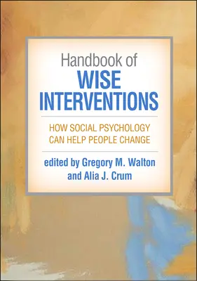 A bölcs beavatkozások kézikönyve: Hogyan segíthet a szociálpszichológia az embereknek a változásban - Handbook of Wise Interventions: How Social Psychology Can Help People Change