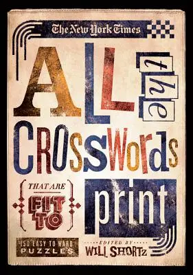 The New York Times All the Crosswords That Are Fit to Print: 150 könnyű és nehéz rejtvény - The New York Times All the Crosswords That Are Fit to Print: 150 Easy to Hard Puzzles