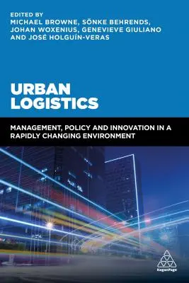 Városi logisztika: Menedzsment, politika és innováció gyorsan változó környezetben - Urban Logistics: Management, Policy and Innovation in a Rapidly Changing Environment