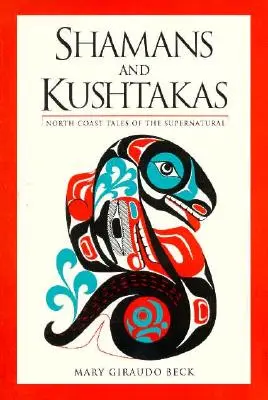 Sámánok és Kushtakák: Északi-parti mesék a természetfelettiről - Shamans and Kushtakas: North Coast Tales of the Supernatural