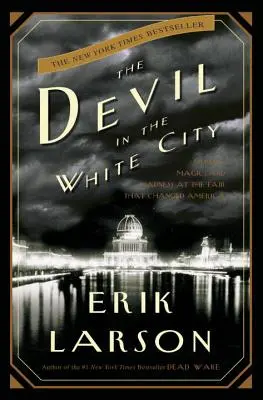 Az ördög a fehér városban: Gyilkosság, varázslat és őrület az Amerikát megváltoztató vásáron - The Devil in the White City: Murder, Magic, and Madness at the Fair That Changed America