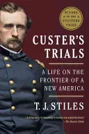 Custer megpróbáltatásai: Egy élet egy új Amerika határán - Custer's Trials: A Life on the Frontier of a New America