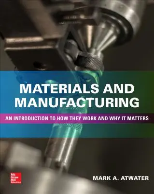 Anyagok és gyártás: Bevezetés a működésükbe és miért fontosak - Materials and Manufacturing: An Introduction to How They Work and Why It Matters
