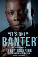 Ez csak tréfa: Leroy Rosenior önéletrajza - It's Only Banter: The Autobiography of Leroy Rosenior