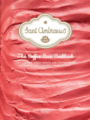 Sant Ambroeus: The Coffee Bar Cookbook: Könnyű ebédek, édes finomságok és kávéitalok New York kedvenc milánói kávézójából - Sant Ambroeus: The Coffee Bar Cookbook: Light Lunches, Sweet Treats, and Coffee Drinks from New York's Favorite Milanese Caf