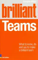 Briliáns csapatok: Mit kell tudni, tenni és mondani ahhoz, hogy briliáns csapat váljon belőlük - Brilliant Teams: What to Know, Do and Say to Make a Brilliant Team