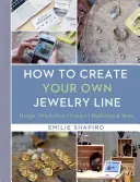 Hogyan hozzunk létre saját ékszercsaládot: Marketing - tervezés - gyártás - pénzügyek - marketing és még sok más - How to Create Your Own Jewelry Line: Design - Production - Finance - Marketing & More