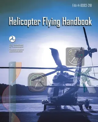 Helikopteres repülés kézikönyve: Faa-H-8083-21b (Szövetségi Légügyi Hivatal (FAA)) - Helicopter Flying Handbook: Faa-H-8083-21b (Federal Aviation Administration (FAA))