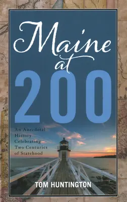 Maine 200 évesen: Anekdotikus történelem az államiság két évszázados ünneplése alkalmából - Maine at 200: An Anecdotal History Celebrating Two Centuries of Statehood