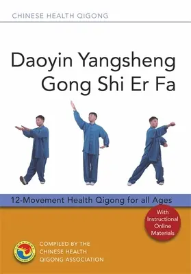 Daoyin Yangsheng Gong Shi Er Fa: 12 mozdulatos egészségügyi Qigong minden korosztálynak - Daoyin Yangsheng Gong Shi Er Fa: 12-Movement Health Qigong for All Ages