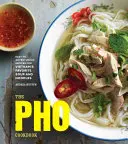 A PHO szakácskönyv: Könnyű és kalandos receptek Vietnam kedvenc leveséhez és tésztájához - The PHO Cookbook: Easy to Adventurous Recipes for Vietnam's Favorite Soup and Noodles