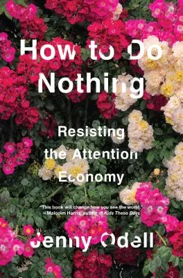 Hogyan ne csináljunk semmit: ellenállás a figyelemgazdaságnak - How to Do Nothing: Resisting the Attention Economy