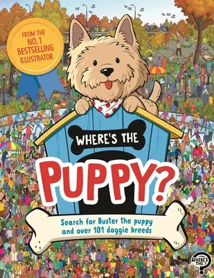 Hol van a kiskutya? Buster, a kiskutya és több mint 101 kutyafajta keresése - Where's the Puppy?: Search for Buster the Puppy and Over 101 Doggie Breeds