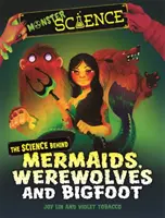 Szörnyek tudománya: A sellők, a vérfarkasok és a Nagylábúak tudománya - Monster Science: The Science Behind Mermaids, Werewolves and Bigfoot