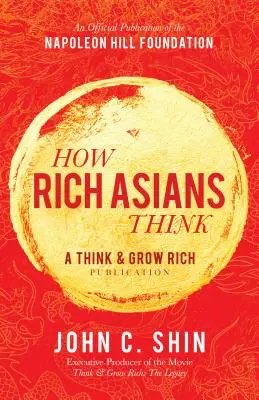 Hogyan gondolkodnak a gazdag ázsiaiak: A Think and Grow Rich kiadvány - How Rich Asians Think: A Think and Grow Rich Publication