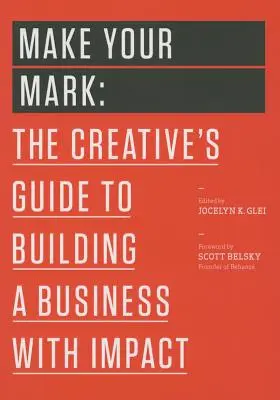 Make Your Mark: The Creative's Guide to Building a Business with Impact (Glei (szerkesztő) Jocelyn K.) - Make Your Mark: The Creative's Guide to Building a Business with Impact (Glei (Editor) Jocelyn K.)