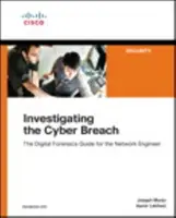 A kibertérés kivizsgálása: Digitális törvényszéki szakértői útmutató a hálózati mérnök számára - Investigating the Cyber Breach: The Digital Forensics Guide for the Network Engineer