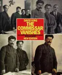 A komisszár eltűnik: A fényképek és a művészet meghamisítása a sztálini Oroszországban - The Commissar Vanishes: The Falsification of Photographs and Art in Stalin's Russia