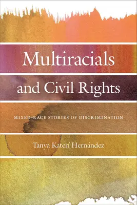 Multiracials and Civil Rights: Vegyes fajú történetek a diszkriminációról - Multiracials and Civil Rights: Mixed-Race Stories of Discrimination