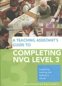 A Teaching Assistant's Guide to Completing Nvq Level 3: Supporting Teaching and Learning in Schools (A tanítási asszisztens útmutatója az Nvq 3. szint teljesítéséhez: A tanítás és a tanulás támogatása az iskolában). - A Teaching Assistant's Guide to Completing Nvq Level 3: Supporting Teaching and Learning in Schools