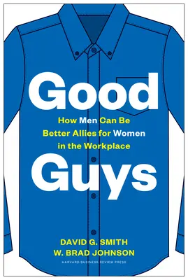 Jó fiúk: Hogyan lehetnek a férfiak jobb szövetségesei a nőknek a munkahelyen? - Good Guys: How Men Can Be Better Allies for Women in the Workplace