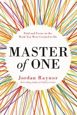 Az egy ember mestere: Találd meg és összpontosítsd a munkádat, amire teremtettünk - Master of One: Find and Focus on the Work You Were Created to Do