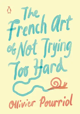 A nem túlságosan kemény próbálkozás francia művészete - The French Art of Not Trying Too Hard