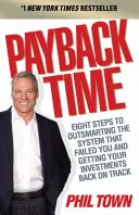 Visszafizetés ideje - Nyolc lépés az Önt cserbenhagyó rendszer kijátszásához és a befektetései helyreállításához - Payback Time - Eight Steps to Outsmarting the System That Failed You and Getting Your Investments Back on Track