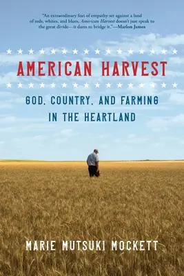 Amerikai aratás: Isten, a haza és a gazdálkodás a Szívföldön - American Harvest: God, Country, and Farming in the Heartland