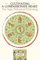 Az együttérző szív művelése: Csenrezig jógamódszere - Cultivating a Compassionate Heart: The Yoga Method of Chenrezig