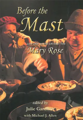 Az árboc előtt 2 kötetes sorozat: Élet és halál a Mary Rose fedélzetén - Before the Mast 2 Volume Set: Life and Death Aboard the Mary Rose