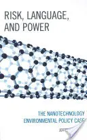 Kockázat, nyelv és hatalom: A nanotechnológiai környezetvédelmi politika esete - Risk, Language, and Power: The Nanotechnology Environmental Policy Case