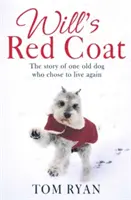 Will vörös kabátja - Egy öreg kutya története, aki úgy döntött, hogy újra élni akar - Will's Red Coat - The story of one old dog who chose to live again