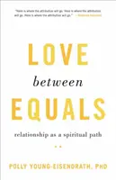 Szerelem egyenlők között: A kapcsolat mint spirituális út - Love Between Equals: Relationship as a Spiritual Path