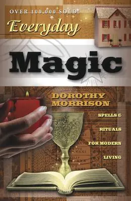 Hétköznapi mágia: Varázslatok és rituálék a modern élethez - Everyday Magic: Spells & Rituals for Modern Living